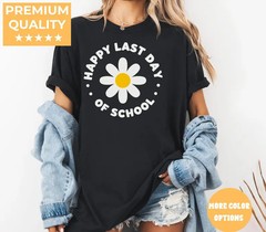 Comfort Tee Happy Last Day Of School Student Teacher End Of Year Gift