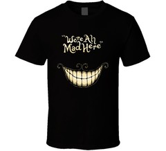 Cheshire Cat Smile Alice in Wonderland We’re All Mad Here T Shirt