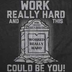 Mens Funny T Shirts Work Really Hard and This Could Be You Sarcastic Grave