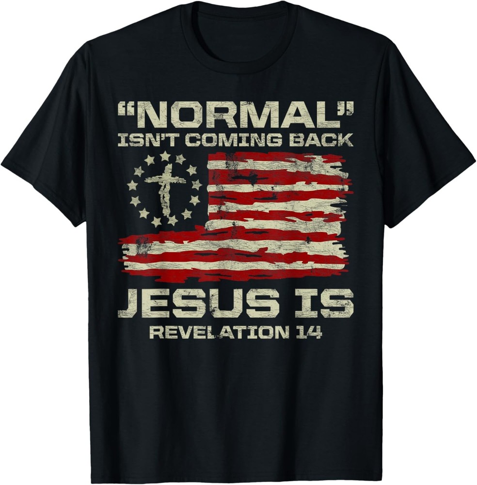 Normal Isn’t Coming Back Jesus Is Christian American Flag T-Shirt