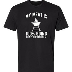 100% Cotton My Meat Is 100% Going In Your Mouth – Funny BBQ Themed Unisex Black