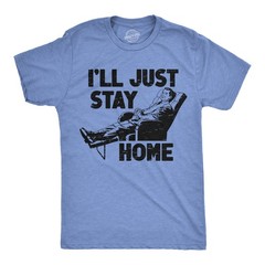 Mens Funny T Shirts Ill Just Stay Home Sarcastic Lazy Graphic Novelty Tee for