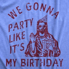 Mens We Gonna Party Like Its My Birthday T Shirt Funny Jesus Christmas Joke Tee