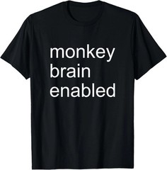 Monkey Brain Enabled Quote Size S – 5XL Gift For Friends