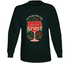 Let’s Get Into The Holiday Spirit Funny Christmas Holiday Gift Long Sleeve