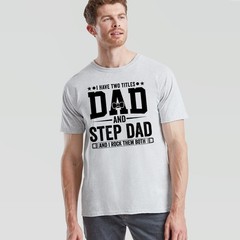 I Have Two Titles Mens T Shirt Dad And Step Dad And I Rock Them Both Gift