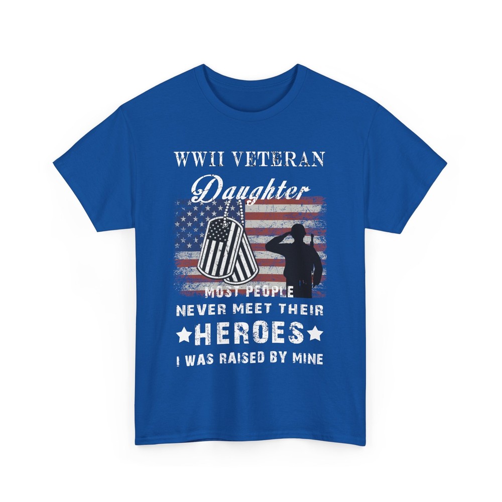 WWII Veteran Daughter Most People Never Meet Their Heroes T-Shirt