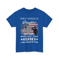 WWII Veteran Daughter Most People Never Meet Their Heroes T-Shirt