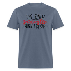 I’m Only Sarcastic When I Speak T-Shirt