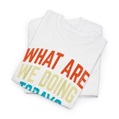 PE Teacher Life What Are We Doing Today T-Shirt