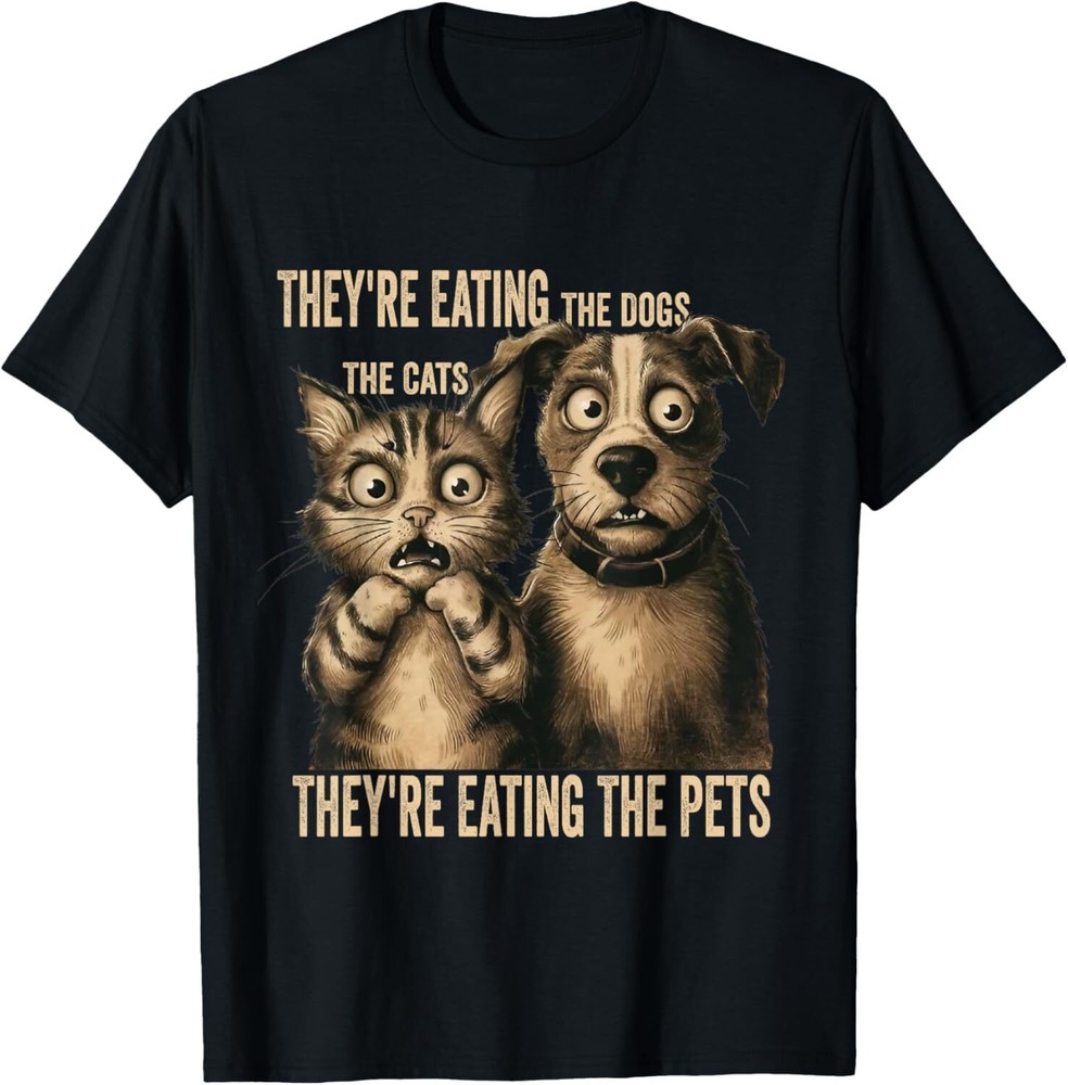 Their Eating The Dogs Their Eating The Cats Eating The Pets T-Shirt