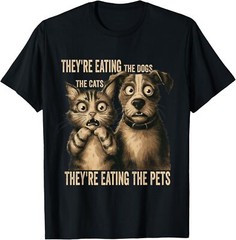 Their Eating The Dogs Their Eating The Cats Eating The Pets T-Shirt