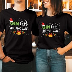 Gin Girl All The Way T-Shirt Funny Jolly Christmas Xmas Women’s Gift Top T-5160