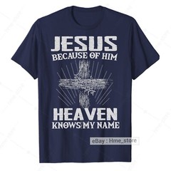 Because of Jesus Christ Heaven Knows My Name Christian T-Shirt Faith In God Tee