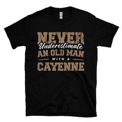 NEVER UNDERESTIMATE AN OLD MAN WITH A CAYENNE T-SHIRT vehicle owner car driver