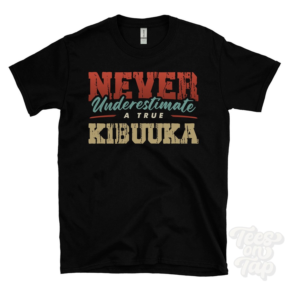 NEVER UNDERESTIMATE A TRUE KIBUUKA T-SHIRT – Wear Your Name Proudly