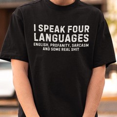 I Speak Four Languages T-Shirt, Funny Sarcastic Shirt, Profanity Humor Tee, Sass
