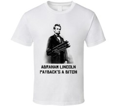 Abraham Lincoln Paybacks A Funny Parody T Shirt