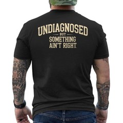 Undiagnosed But Something Ain’t Right ON BACK Unisex T-Shirt