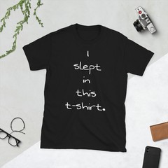 I slept in this t-shirt.T-Shirt Short-Sleeve Unisex