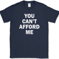 You Can’t Afford Me T-Shirt Funny Trophy Wife Husband Dating Humor Tee