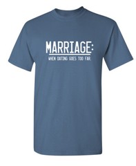 Marriage After Dating Sarcastic Humor Novelty Super Soft Ring Spun Funny T Shirt