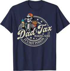 ON Back Dad Tax Making Sure It’s Not Poison Skeleton Dad Tax T-Shirt