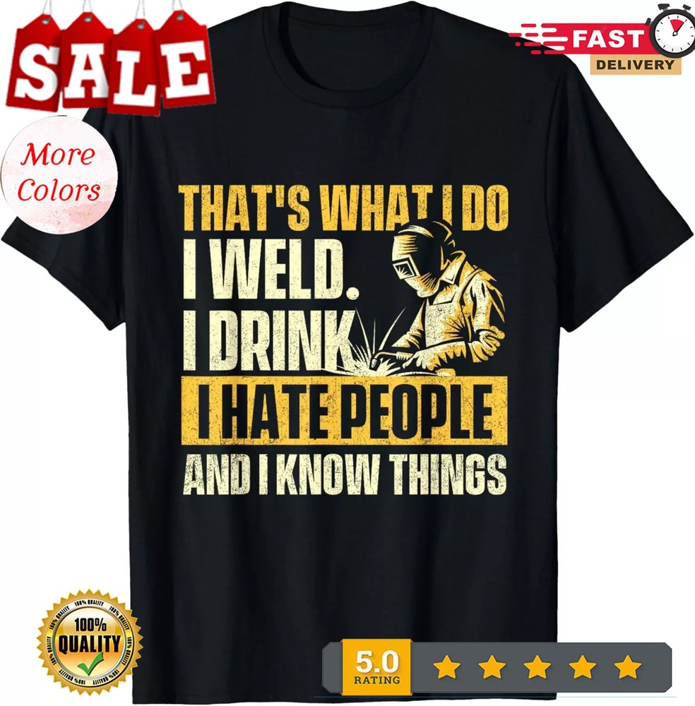 2025/That’s What I Do I Weld – Welder Construction Welding Lover Gift Unisex T-S