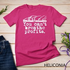 Climate Change Environment T-Shirt – Can’t Breathe Profits Unisex T-shirt