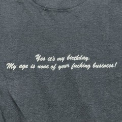 Vintage Yes It’s My Birthday My Age None of Your F’ing Business Shirt S S/S Tee