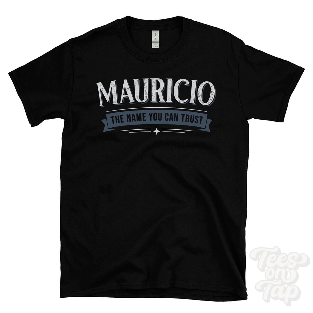 MAURICIO THE NAME YOU CAN TRUST T-SHIRT mens & womens novelty family gift idea