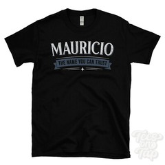 MAURICIO THE NAME YOU CAN TRUST T-SHIRT mens & womens novelty family gift idea