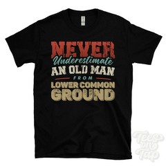 NEVER UNDERESTIMATE AN OLD MAN FROM LOWER COMMON GROUND T-SHIRT xmas gift