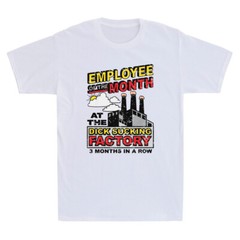 Employee Of The Month At The Dick Sucking Factory Funny Meme Quote Men’s T-Shirt