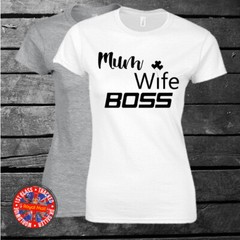 Mum, Wife, Boss t-shirt, Ladies, Gift, Birthday, Anniversary, Lifestyle