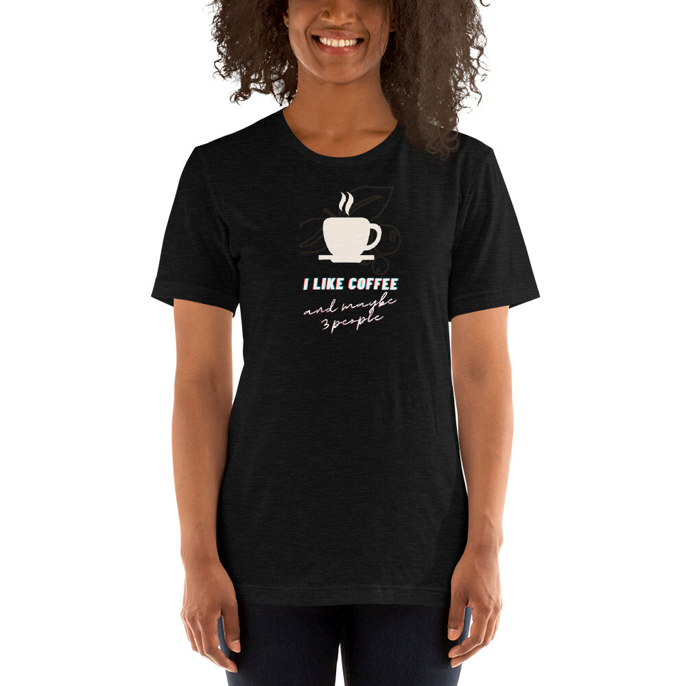 I like coffee and maybe 3 people Short-Sleeve Unisex Cotton T-Shirt