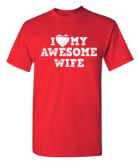 My Awesome Wife Humor Graphic Novelty Super Soft Ring Spun Funny T Shirt