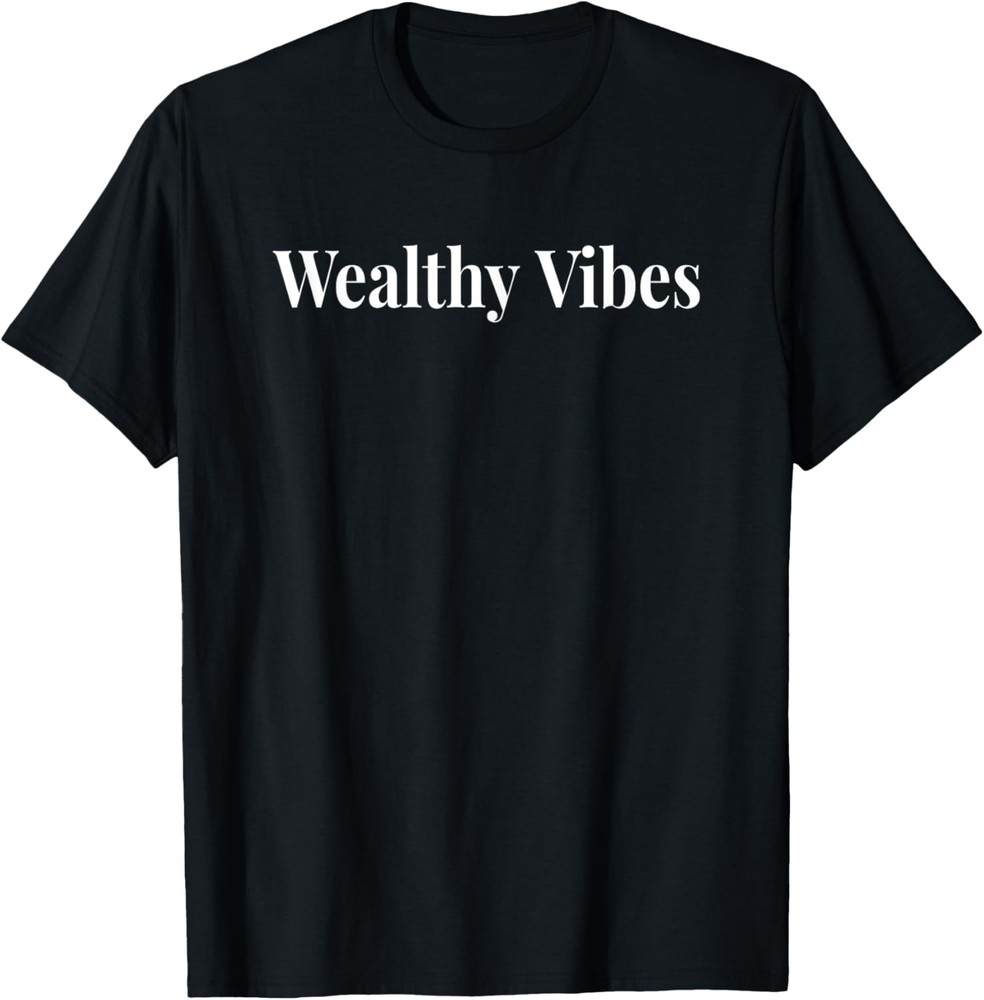 Wealthy Vibes t-shirt Positive thinking great gift