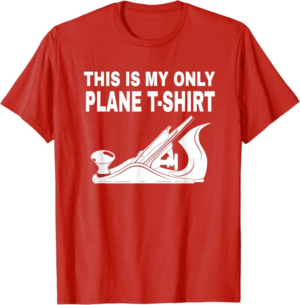 Funny Woodworking Theme This Is My Only Plane Unisex T-Shirt