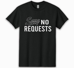 SORRY NO REQUEST T-SHIRT DJ MUSIC VINYL RECORD COLLECTOR TECHNICS TURNTABLES
