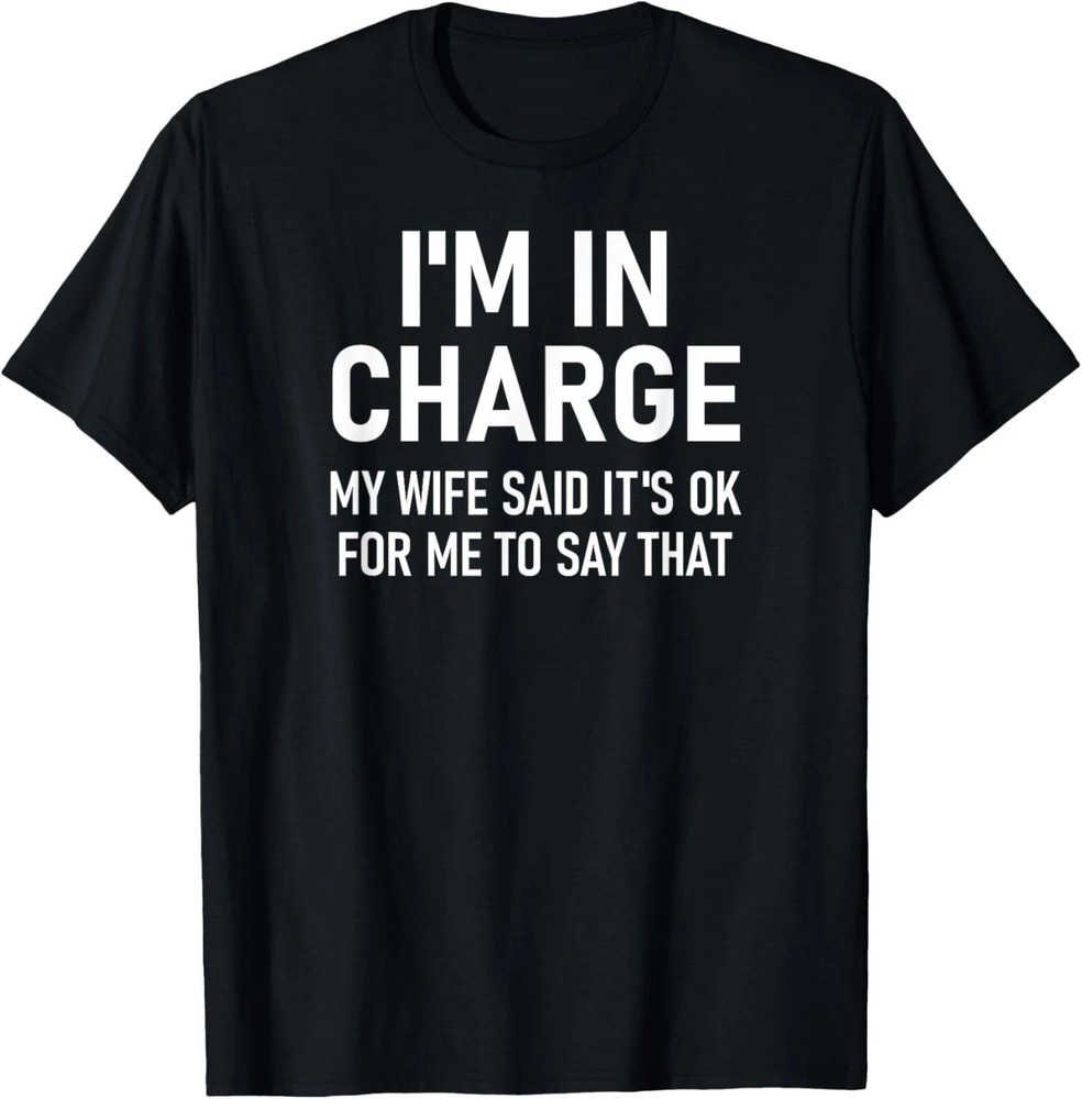 I’m In Charge Quote Size S – 5XL Gift For Friends