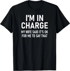 I’m In Charge Quote Size S – 5XL Gift For Friends