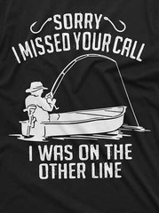 Men’s Fishing Shirt Funny Fishing Tee Sorry I Missed Your Call Shirt Fishing Tee