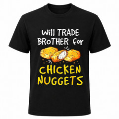 Will Trade Brother for Chicken Nuggets T-Shirt For Mens Novelty Tee Top T-shirt