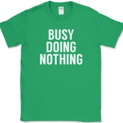Busy Doing Nothing T-Shirt Funny Lazy Humor Sarcastic Novelty Text Tee