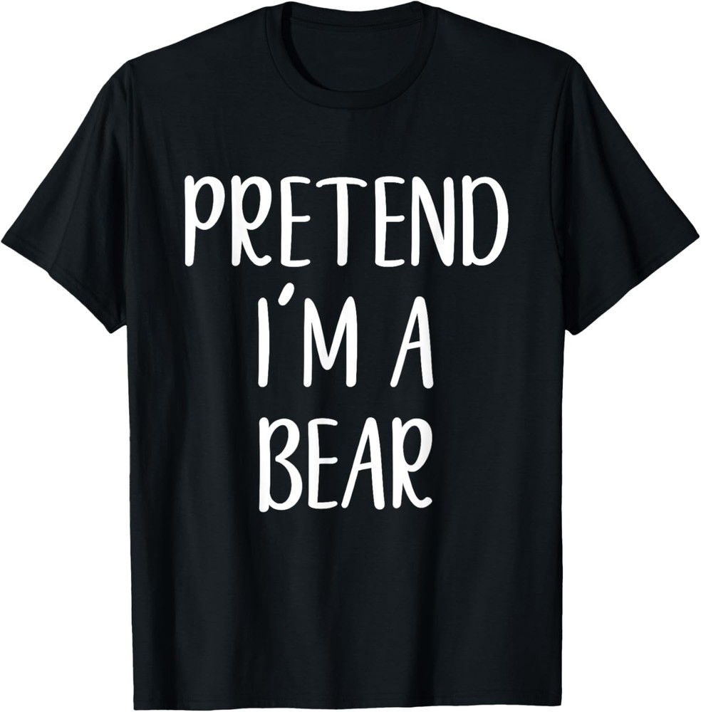 Pretend I’m A Bear Costume Halloween Simple Funny T-Shirt