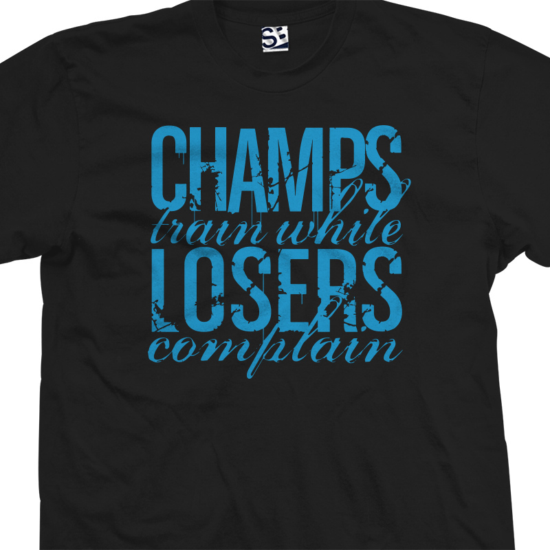 Champs Train Losers Complain Shirt | While Weight Lift Heavy Workout Training