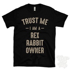 TRUST ME I AM A REX RABBIT OWNER T-SHIRT best funny awesome gift
