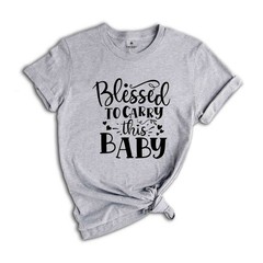 Christian New Mom Shirts, Blessed to Carry This Baby Shirt, Maternity Shirt, Pre