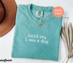 Comfort Tee Hold On See Dog Funny Pet Lover Gift Animal Shirt